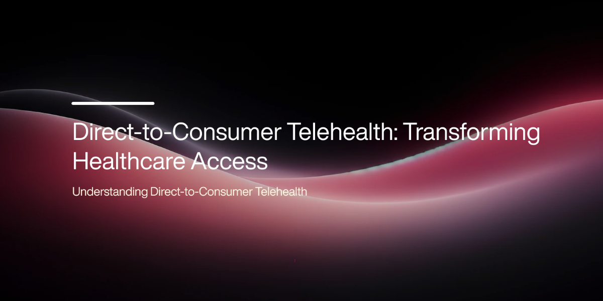 Direct-to-Consumer Telehealth: Transforming Healthcare Access