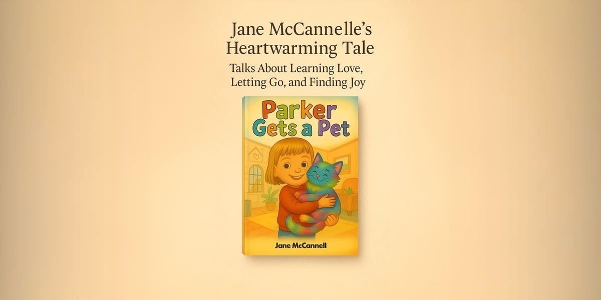 Jane McCannelle’s Heartwarming Tale Talks About Learning Love, Letting Go, and Finding Joy