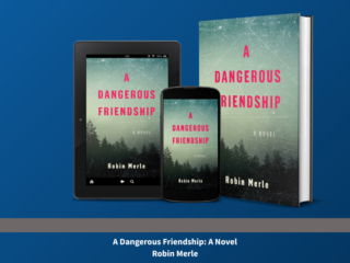 Robin Merle's A Dangerous Friendship Turns Female Obsession Into a Slow-Motion Catastrophe
