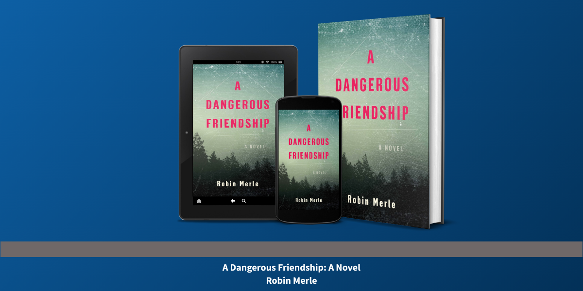 Robin Merle's A Dangerous Friendship Turns Female Obsession Into a Slow-Motion Catastrophe