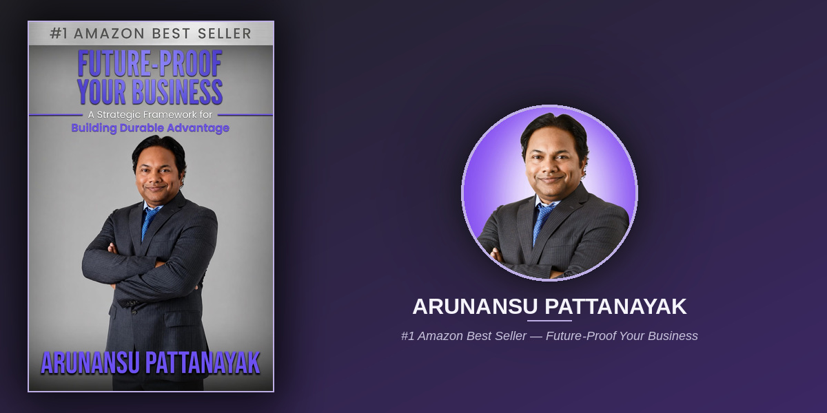 Every Advantage Expires, and Arunansu Pattanayak’s New Book Explores What Businesses Can Do About It