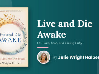 A Death Doula’s Guide and Meditation Practice for Living Awake