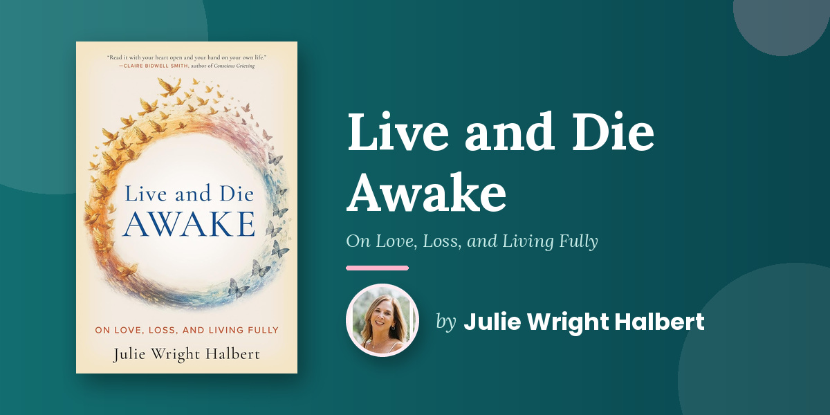 A Death Doula’s Guide and Meditation Practice for Living Awake