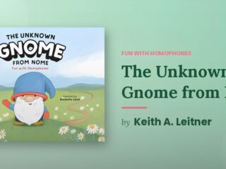 A Gnome from Nome Whose Name Is Unknown Walks Into a Story About Homophones and the Result Is the Most Entertaining Vocabulary Lesson Your Child Will Ever Have
