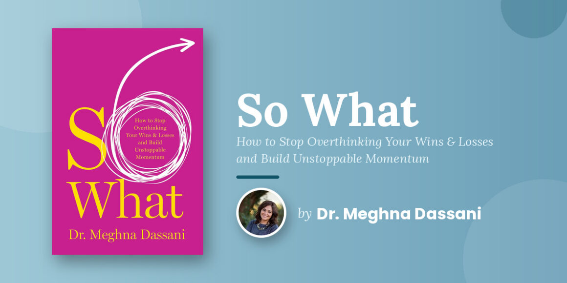 Dr. Meghna Dassani Watched Her Highest-Performing Peers Stay Frozen and Built a Framework That Explains Exactly Why and Exactly What to Do Instead